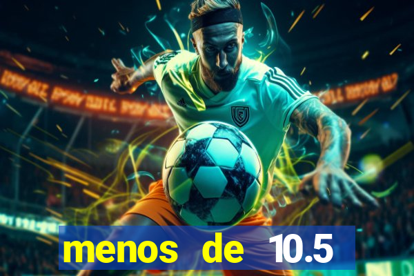 menos de 10.5 escanteios o que significa
